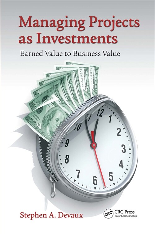 Managing Projects as Investments : Earned Value to Business Value (Paperback)