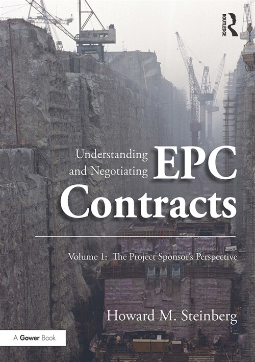 Understanding and Negotiating EPC Contracts, Volume 1 : The Project Sponsors Perspective (Paperback)