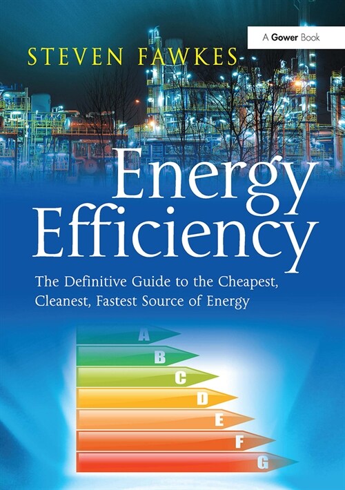 Energy Efficiency : The Definitive Guide to the Cheapest, Cleanest, Fastest Source of Energy (Paperback)