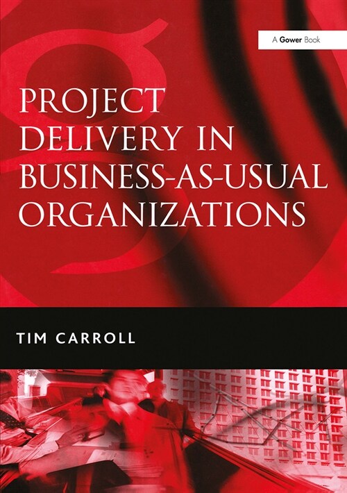 Project Delivery in Business-as-Usual Organizations (Paperback, 1)