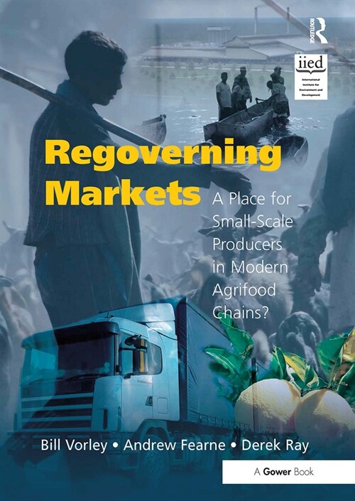 Regoverning Markets : A Place for Small-Scale Producers in Modern Agrifood Chains? (Paperback)