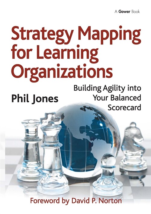 Strategy Mapping for Learning Organizations : Building Agility into Your Balanced Scorecard (Paperback)