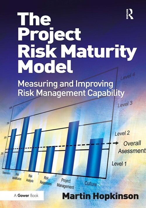 The Project Risk Maturity Model : Measuring and Improving Risk Management Capability (Paperback)