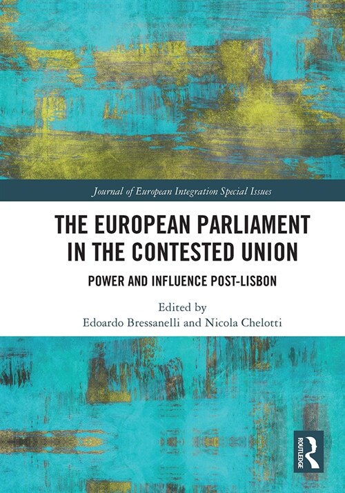 The European Parliament in the Contested Union : Power and Influence Post-Lisbon (Paperback)