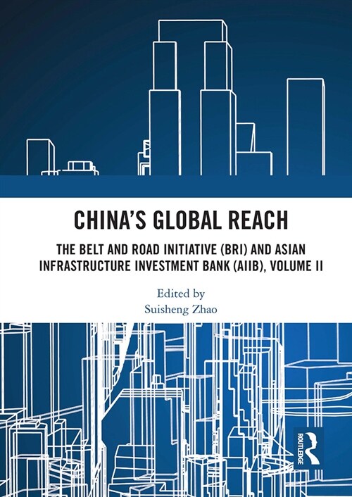 China’s Global Reach : The Belt and Road Initiative (BRI) and Asian Infrastructure Investment Bank (AIIB), Volume II (Paperback)