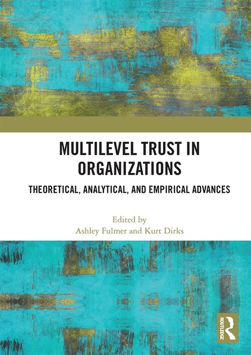 Multilevel Trust in Organizations : Theoretical, Analytical, and Empirical Advances (Paperback)