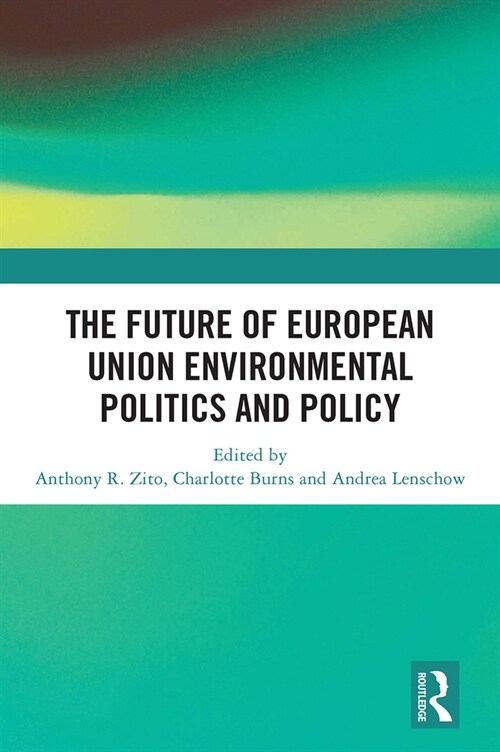 The Future of European Union Environmental Politics and Policy (Paperback, 1)