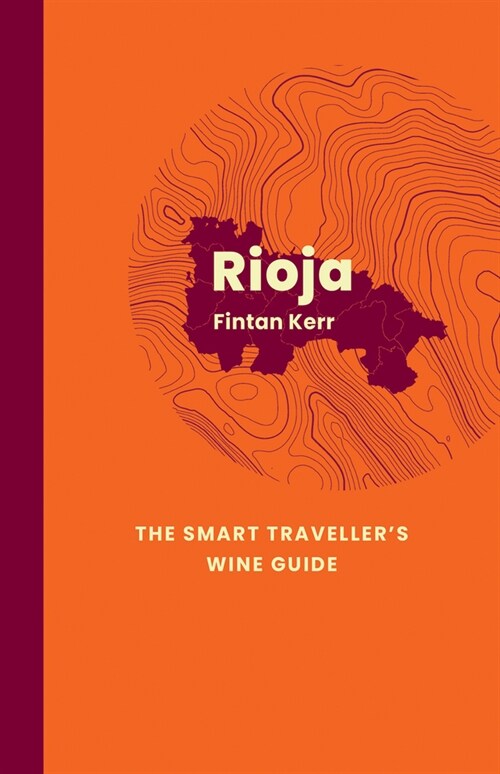 Rioja: The Smart Travellers Wine Guide : A pocket guide to Rioja for the wine-interested tourist (Paperback)