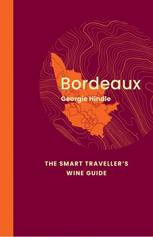 Bordeaux: The Smart Travellers Wine Guide : A pocket guide to Bordeaux for the wine-interested tourist (Paperback)