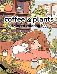 Coffee & Plants: Relaxing Advanced Adult Coloring Book (Paperback) - 12 Pages of Cafes, Plants, and Love