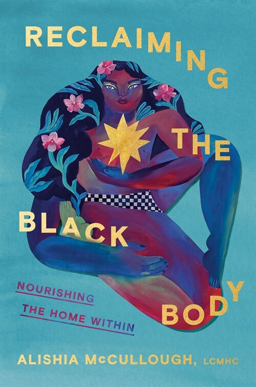 Reclaiming the Black Body: Nourishing the Home Within (Hardcover)