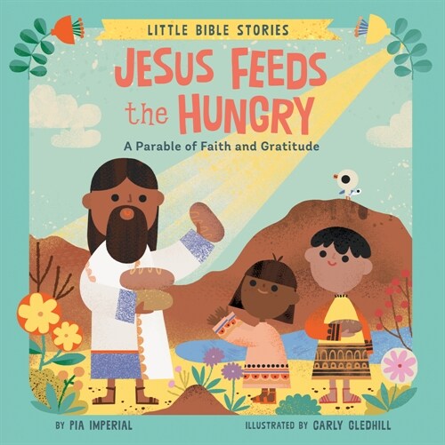 Jesus Feeds the Hungry: A Parable of Faith and Gratitude (Board Books)