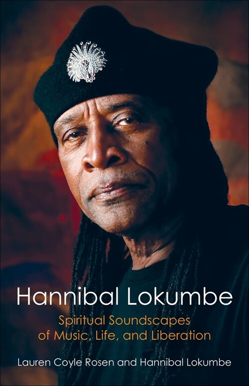 Hannibal Lokumbe: Spiritual Soundscapes of Music, Life, and Liberation (Hardcover)