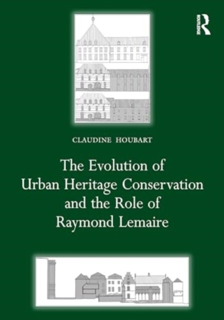The Evolution of Urban Heritage Conservation and the Role of Raymond Lemaire (Hardcover, 1)