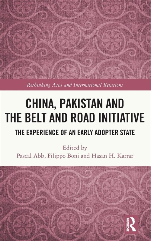 China, Pakistan and the Belt and Road Initiative : The Experience of an Early Adopter State (Hardcover)