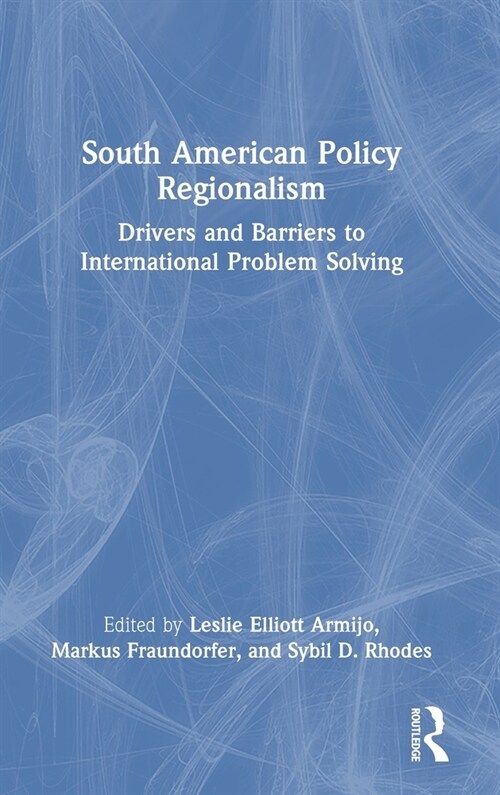 South American Policy Regionalism : Drivers and Barriers to International Problem Solving (Hardcover)