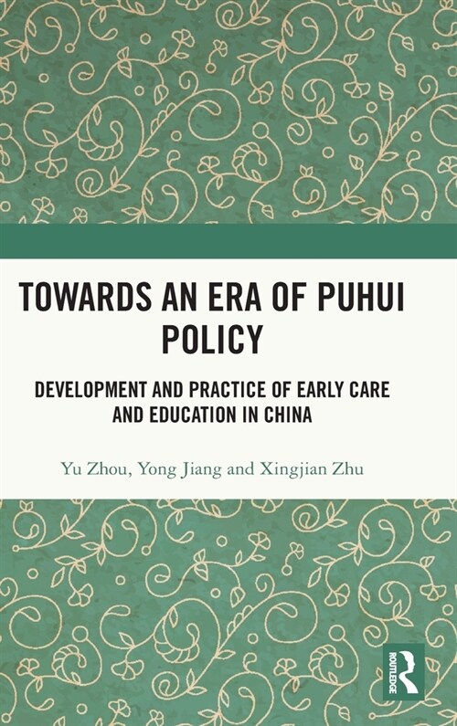 Towards An Era of Puhui Policy : Development and Practice of Early Care and Education in China (Hardcover)