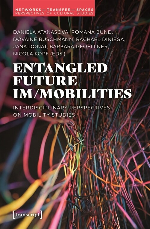 Entangled Future Im/Mobilities: Interdisciplinary Perspectives on Mobility Studies (Paperback)