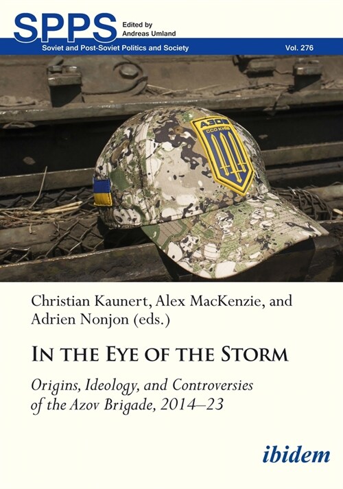 In the Eye of the Storm: Origins, Ideology, and Controversies of the Azov Brigade, 2014-2023 (Paperback)