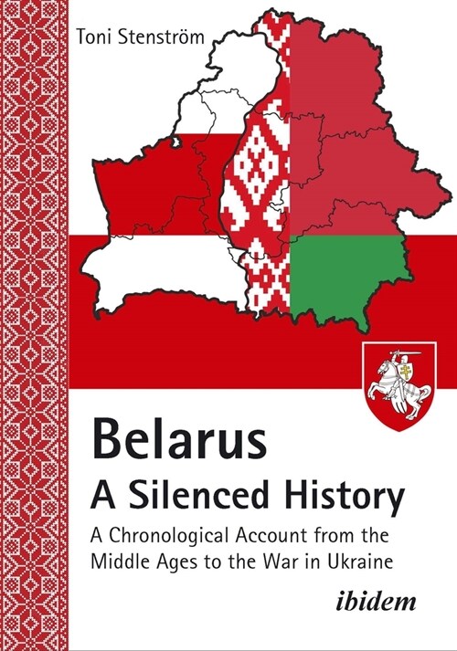 Belarus - A Silenced History: A Chronological Account from the Middle Ages to the War in Ukraine (Paperback)