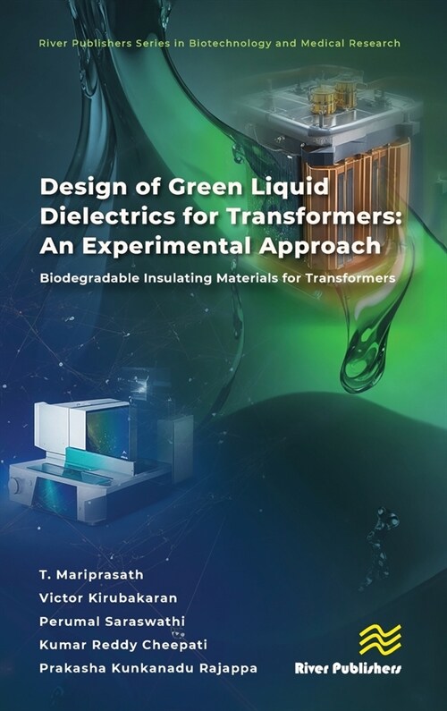 Design of Green Liquid Dielectrics for Transformers: An Experimental Approach: Biodegradable Insulating Materials for Transformers (Hardcover)