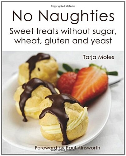 No Naughties : Sweet Treats without Sugar, Wheat, Gluten and Yeast (Paperback)