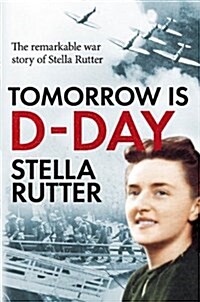 Tomorrow is D-Day : The Remarkable War Story of Supermarines First Draughtswoman (Hardcover)