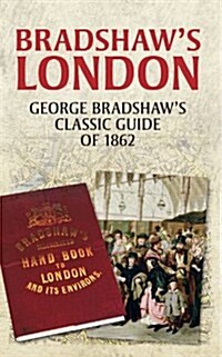 Bradshaws London : George Bradshaws Classic Guide of 1862 (Paperback)