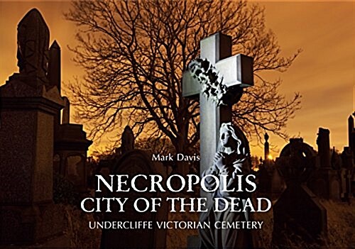 Necropolis City of the Dead : Undercliffe Victorian Cemetery (Paperback)