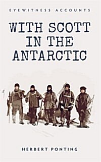 Eyewitness Accounts With Scott in the Antarctic (Paperback)
