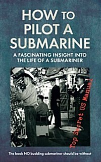 How to Pilot a Submarine : The Second World War Manual (Paperback)