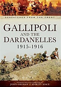 Gallipoli and the Dardanelles 1915-1916 : Despatches from the Front (Hardcover)