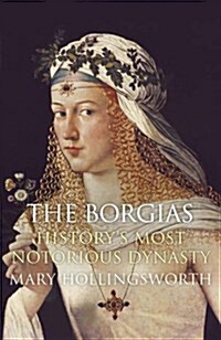 The Borgias : Historys Most Notorious Dynasty (Paperback)