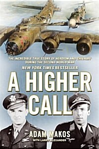 A Higher Call : The Incredible True Story of Heroism and Chivalry During the Second World War (Paperback)