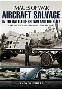 Aircraft Salvage in the Battle of Britain and the Blitz (Paperback)