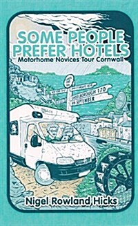 Some People Prefer Hotels : Motorhome Novices Tour Cornwall (Paperback)