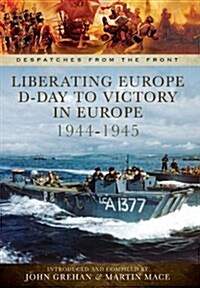 Liberating Europe: D-Day to Victory in Europe 1944-1945 (Hardcover)