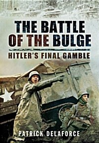 Battle of the Bulge: Hitlers Final Gamble (Hardcover)