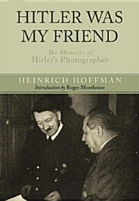 Hitler Was My Friend: Memoirs of Hitlers Photographer (Paperback)