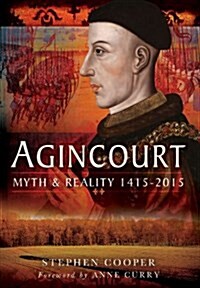 Agincourt: Myth and Reality 1415-2015 (Hardcover)