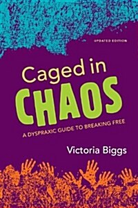 Caged in Chaos : A Dyspraxic Guide to Breaking Free Updated Edition (Paperback, 2 Revised edition)