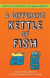 A Different Kettle of Fish : A Day in the Life of a Physics Student with Autism (Hardcover)