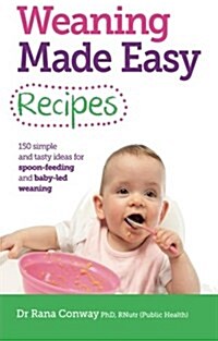 Weaning Made Easy Recipes : Simple and Tasty Ideas for Spoon-feeding and Baby-led Weaning (Paperback)