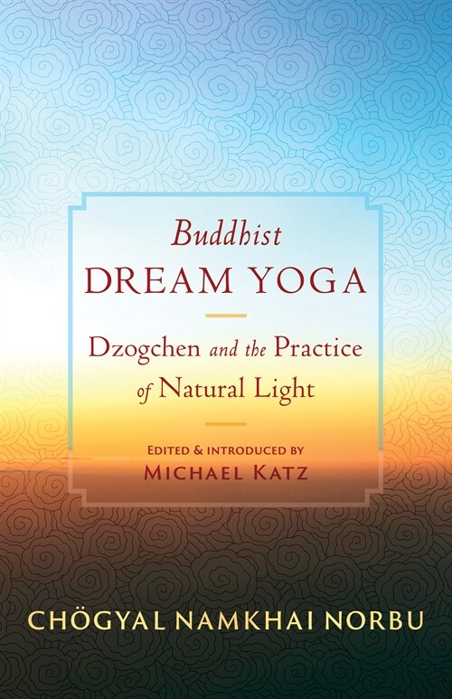 Buddhist Dream Yoga: Dzogchen and the Practice of Natural Light (Paperback)