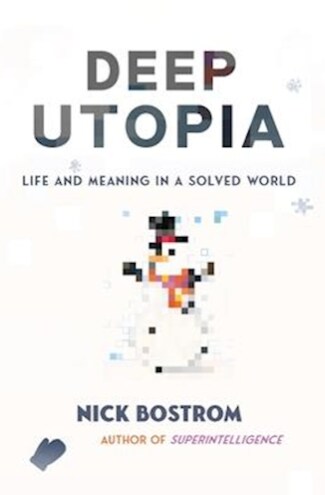 Deep Utopia: Life and Meaning in a Solved World (Paperback)
