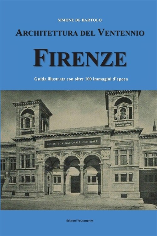 Architettura del Ventennio. Firenze. Guida illustrata con oltre 100 immagini depoca (Paperback)