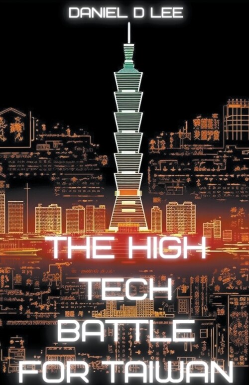 The High Tech Battle For Taiwan: From Gunpowder to Quantum Cyberwar (Paperback)