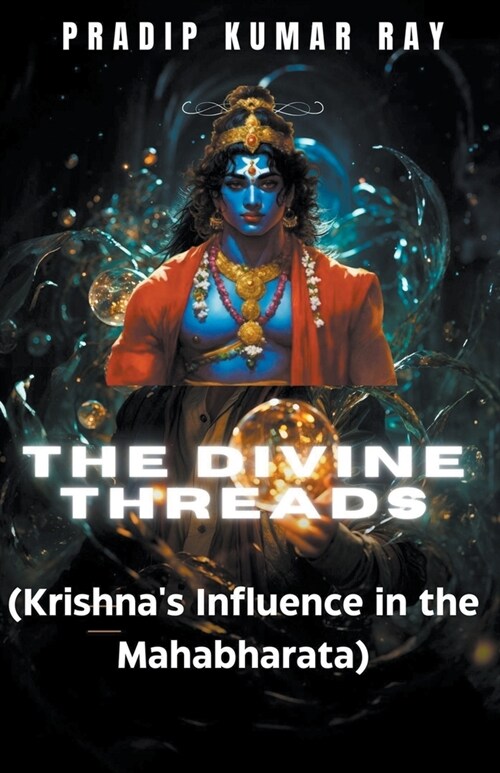 The Divine Threads (Krishnas Influence in the Mahabharata) (Paperback)