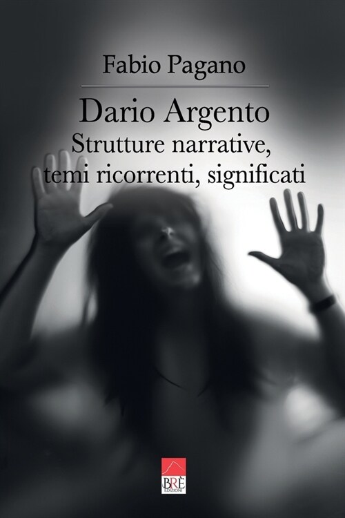Dario Argento: Strutture narrative, temi ricorrenti, significati (Paperback)