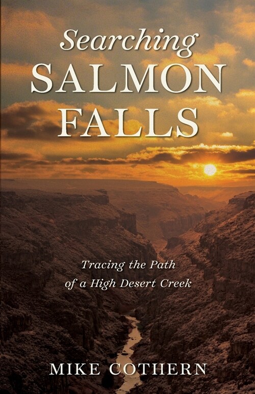 Searching Salmon Falls: Tracing the Path of a High Desert Creek (Paperback)